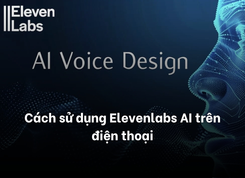 cách sử dụng Elevenlabs AI