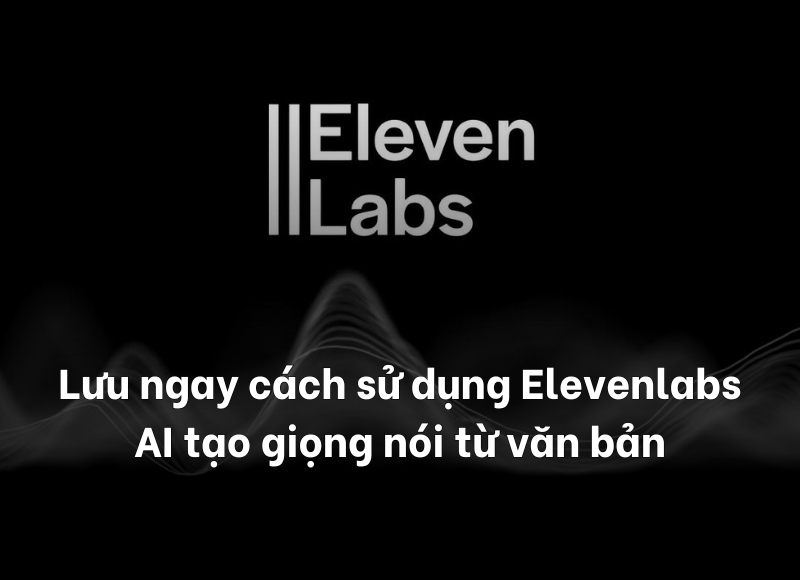  cách sử dụng Elevenlabs AI