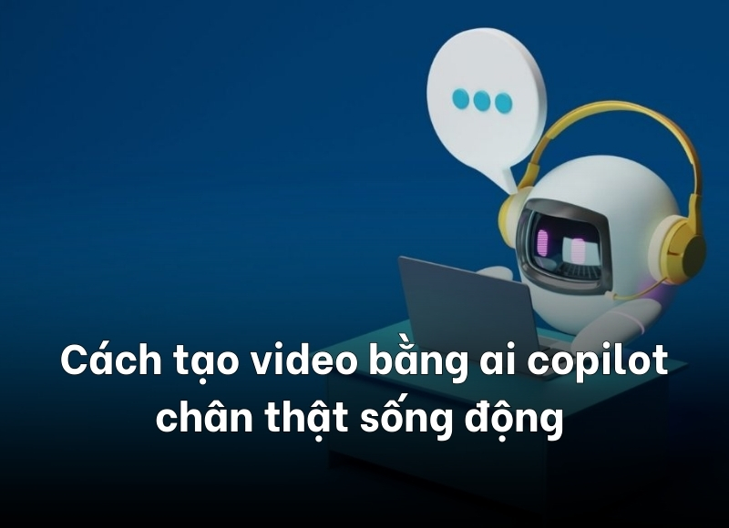 cách tạo video bằng ai copilot