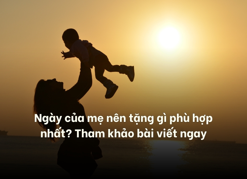ngày của mẹ nên tặng gì