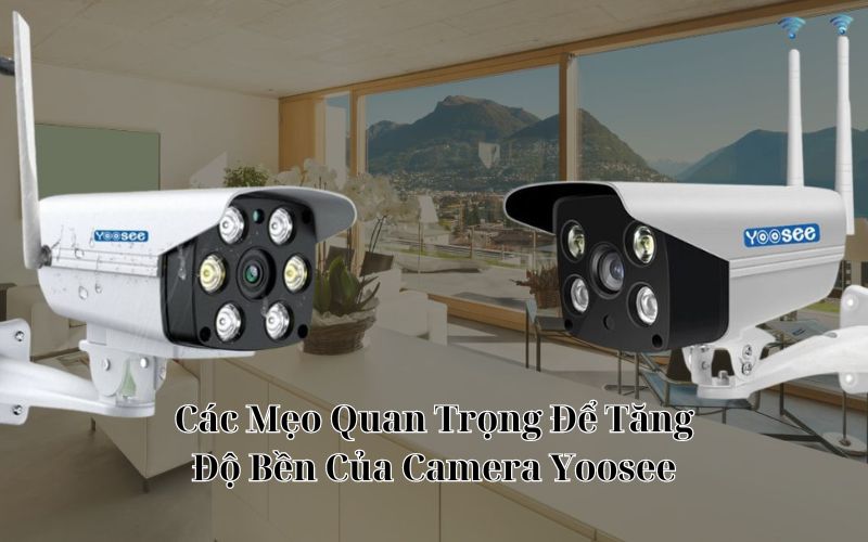 camera yoosee có bền không