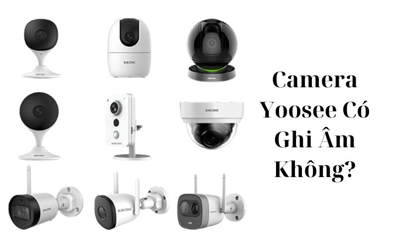 camera yoosee có ghi âm không