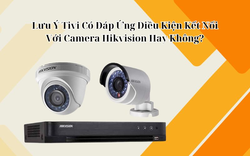 kết nối camera hikvision với tivi