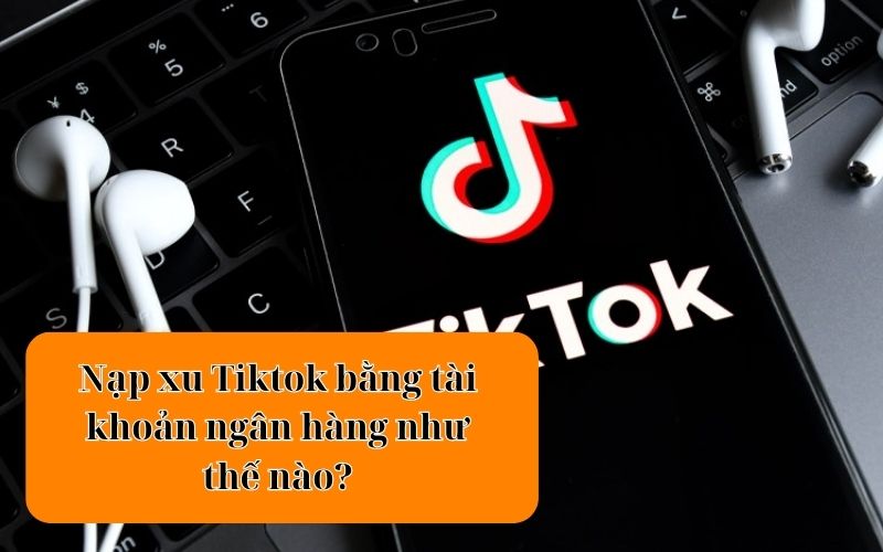 nạp xu tiktok bằng tài khoản ngân hàng