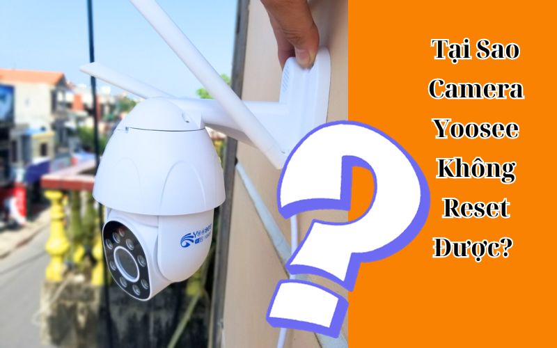 tại sao camera yoosee không reset được