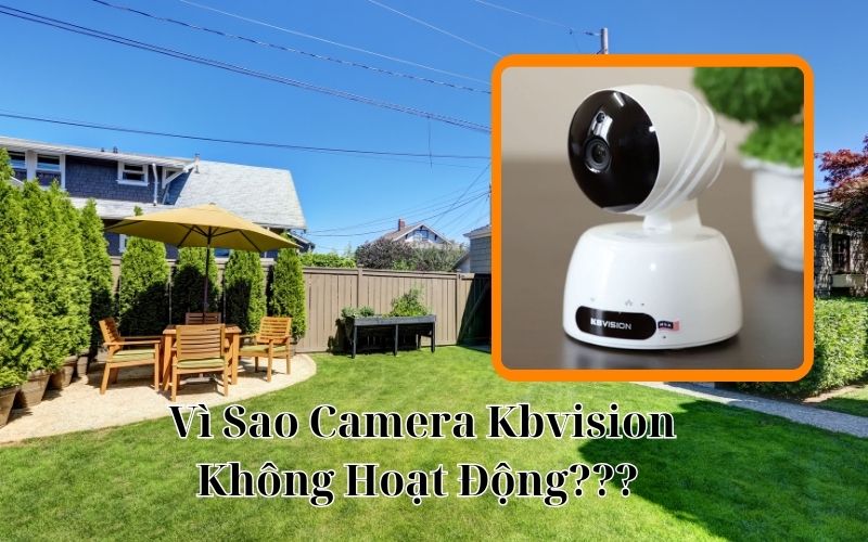 Vì Sao Camera Kbvision Không Hoạt Động