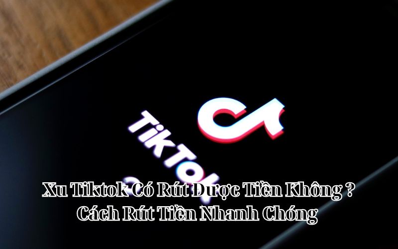xu tiktok có rút được tiền không
