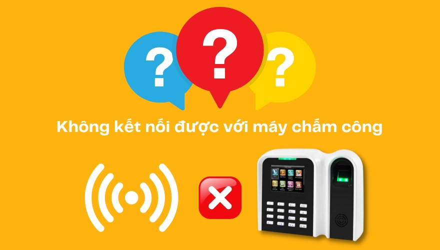tại sao không kết nối được với máy chấm công