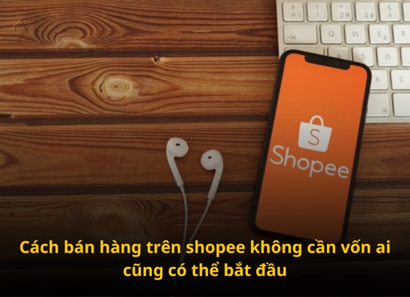cách bán hàng trên shopee không cần vốn