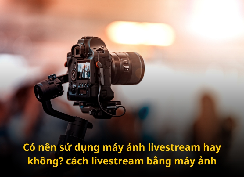 quay livestream bằng máy ảnh