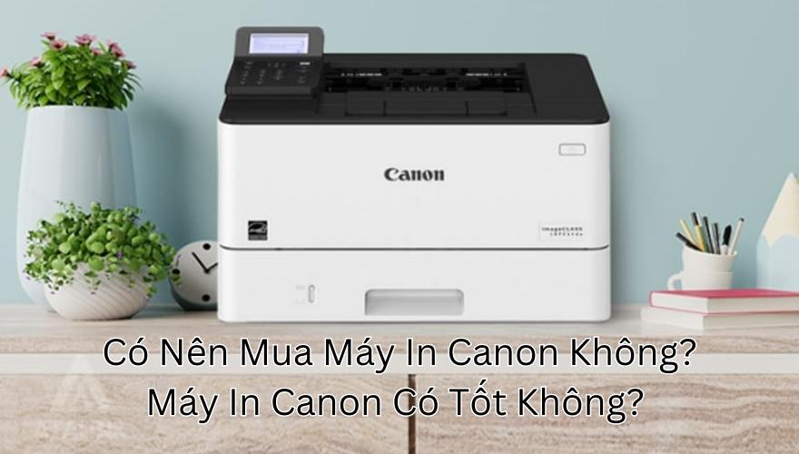 Có Nên Mua Máy In Canon Không? 