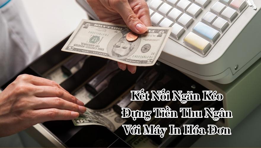 Kết Nối Ngăn Kéo Đựng Tiền Thu Ngân Với Máy In Hóa Đơn