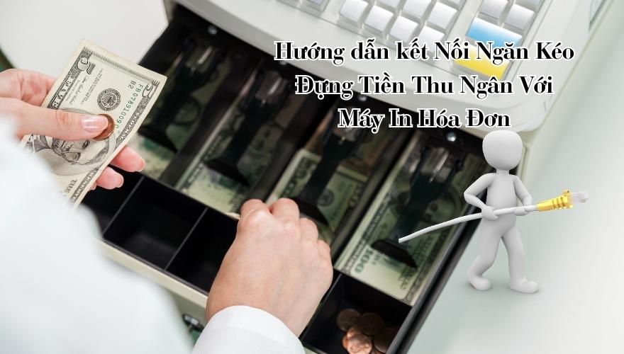 Kết Nối Ngăn Kéo Đựng Tiền Thu Ngân Với Máy In Hóa Đơn