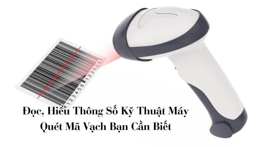 Đọc, Hiểu Thông Số Kỹ Thuật Máy Quét Mã Vạch Bạn Cần Biết