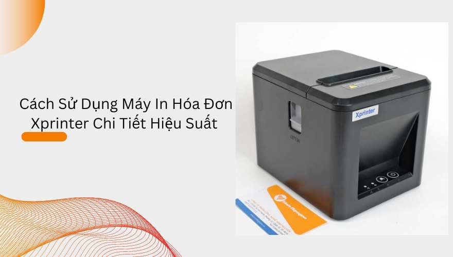 cách sử dụng máy in hóa đơn xprinter