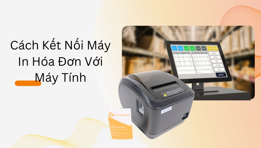 7. Các Phần Mềm Hỗ Trợ Kết Nối Máy In Bill Với Máy Tính